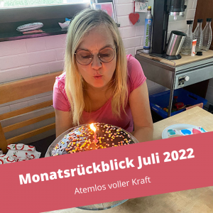 Read more about the article Monatsrückblick Juli 2022: Atemlos voller Kraft