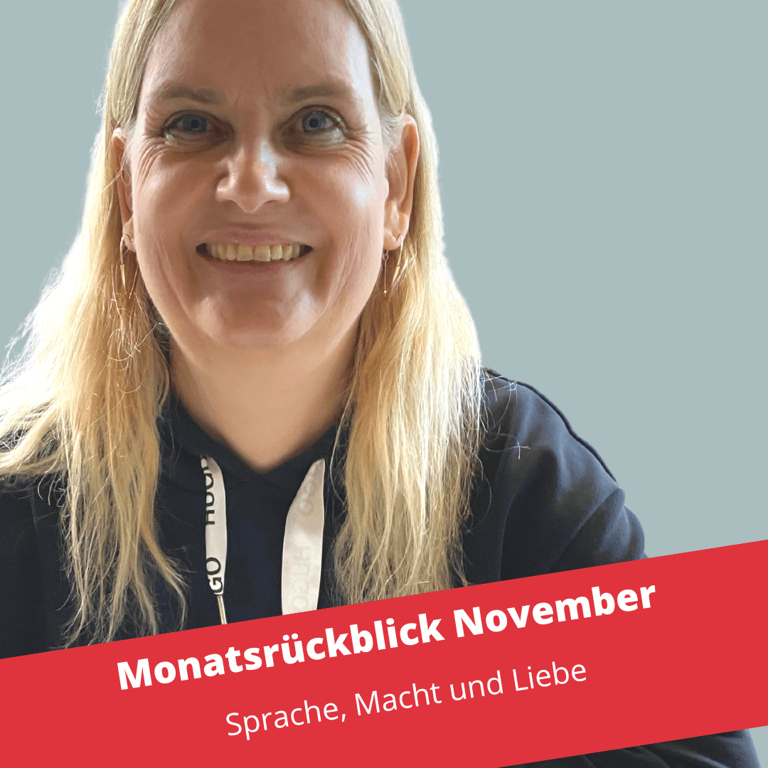 Read more about the article Monatsrückblick November 2022: Sprache, Macht und Liebe