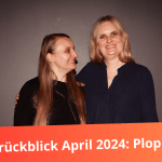 Monatsrückblick April 2024: Plopp-Flopp