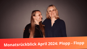 Read more about the article Monatsrückblick April 2024: Plopp-Flopp