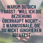 Warum du dich fragst: ‘Will ich die Beziehung überhaupt noch?’ – 3 Warnsignale, die du nicht ignorieren solltest
